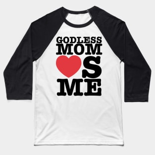 Godless Mom Loves You Baseball T-Shirt